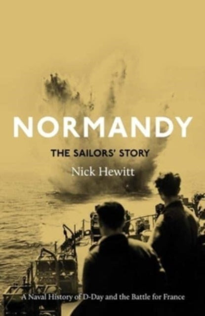 Book cover of: Normandy: the Sailors' Story. By: Nick Hewitt