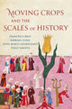 Book cover of: Moving Crops and the Scales of History. By: Francesca Bray