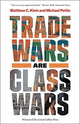 Trade Wars Are Class Wars, How Rising Inequality Distorts the Global Economy and Threatens International Peace 9780300261448 Matthew C. Klein