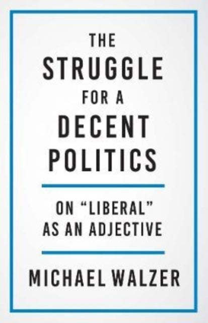 Book cover of: Struggle for a Decent Politics. By: Michael Walzer
