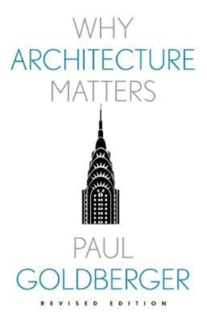Book cover of: Why Architecture Matters. By: Paul Goldberger