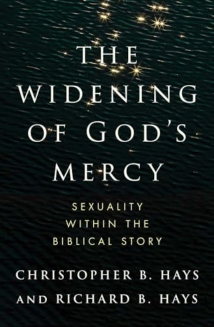 Widening of God's Mercy, Sexuality Within the Biblical Story 9780300273427 Christopher B. Hays