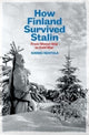 How Finland Survived Stalin, From Winter War to Cold War, 1939-1950 9780300273618 Kimmo Rentola