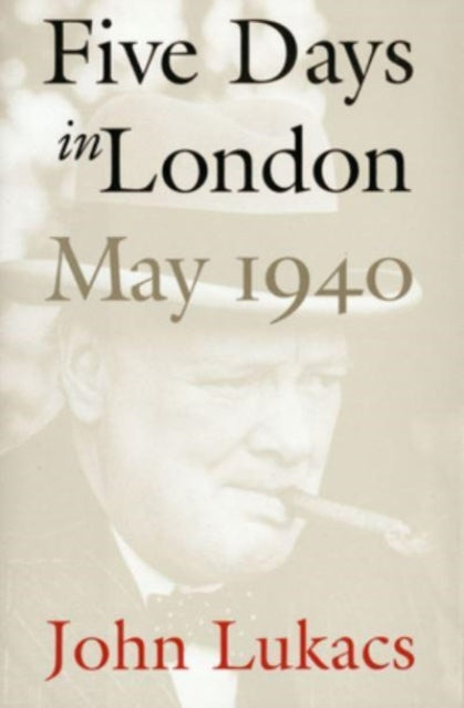 Book cover of: Five Days in London, May 1940. By: John Lukacs