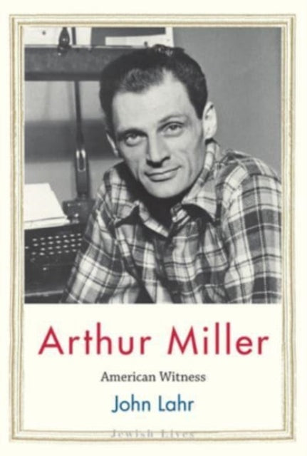 Book cover of: Arthur Miller. By: John Lahr