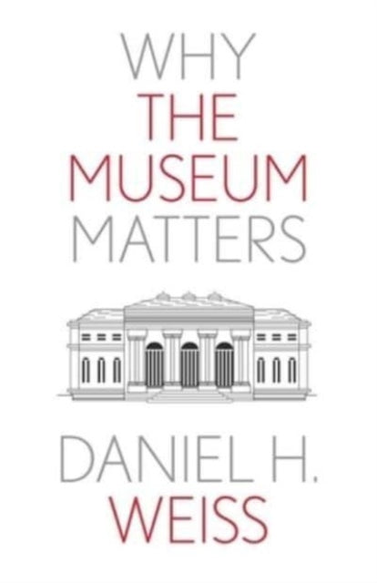 Book cover of: Why the Museum Matters