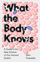 Book cover of: What the Body Knows. By: John Trowsdale