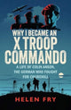 Book cover of: Why I Became an X Troop Commando. By: Helen Fry