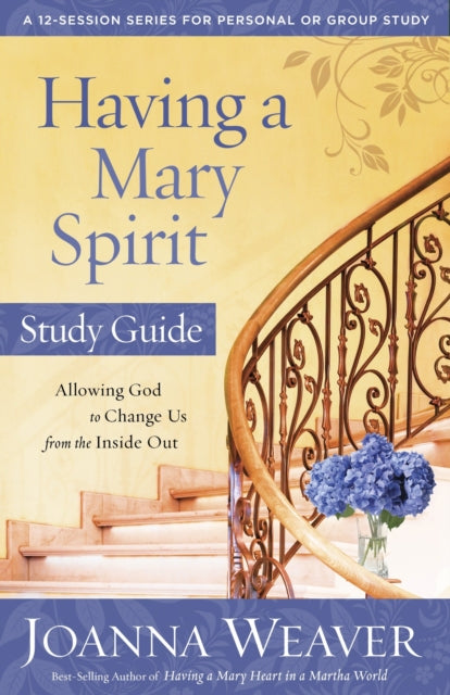 Book cover of: Having a Mary Spirit (Study Guide). By: Joanna Weaver