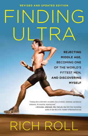 Finding Ultra, Revised and Updated Edition, Rejecting Middle Age, Becoming One of the World's Fittest Men, and Discovering Myself