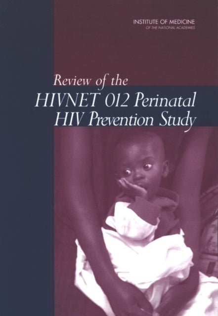 Book cover of: Review of the HIVNET 012 Perinatal HIV Prevention Study. By: Committee on Reviewing the HIVNET 012 Perinatal HIV Prevention Study