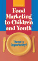 Book cover of: Food Marketing to Children and Youth. By: Committee on Food Marketing and the Diets of Children and Youth