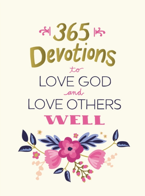 Book cover of: 365 Devotions to Love God and Love Others Well