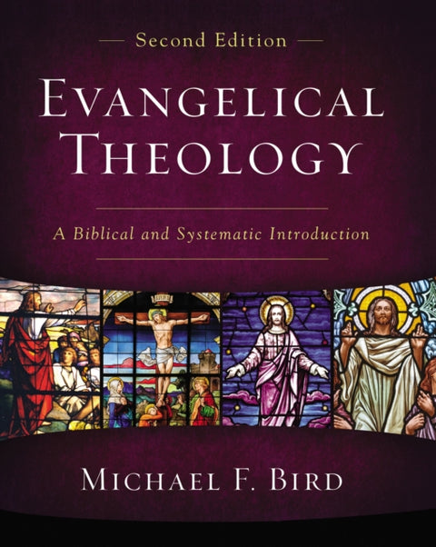 Evangelical Theology, Second Edition, A Biblical and Systematic Introduction