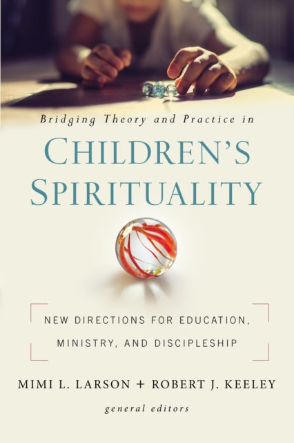 Book cover of: Bridging Theory and Practice in Children's Spirituality. By: Mimi L. Larson