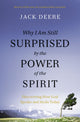Book cover of: Why I Am Still Surprised by the Power of the Spirit. By: Jack S. Deere