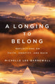 Book cover of: Longing to Belong. By: Michelle Lee-Barnewall