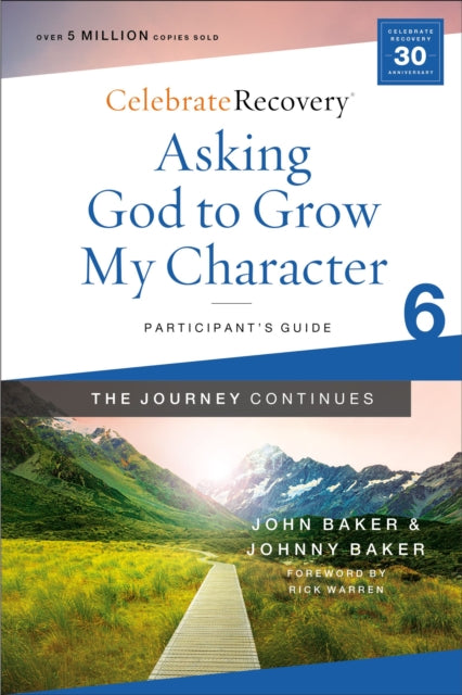 Book cover of: Asking God to Grow My Character: The Journey Continues, Participant's Guide 6. By: John Baker
