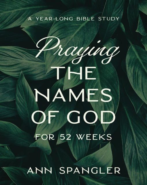 Book cover of: Praying the Names of God for 52 Weeks, Expanded Edition. By: Ann Spangler