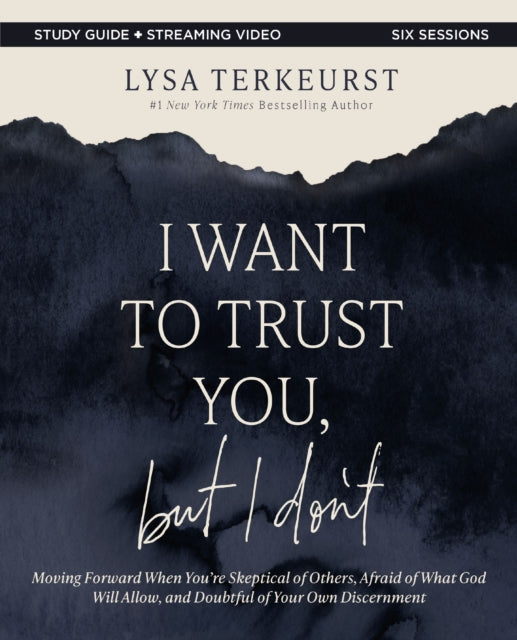 Book cover of: I Want to Trust You, but I Don't Bible Study Guide plus Streaming Video. By: Lysa TerKeurst