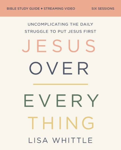 Book cover of: Jesus Over Everything Bible Study Guide plus Streaming Video, Updated Edition