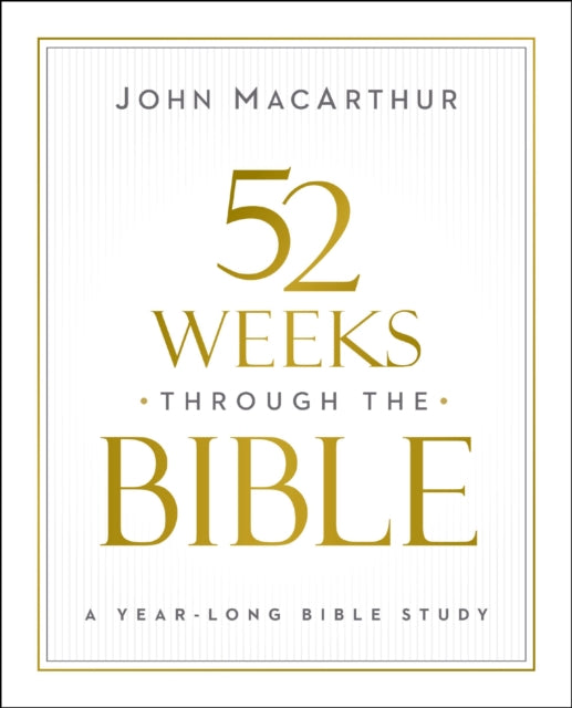 Book cover of: 52 Weeks through the Bible. By: John MacArthur