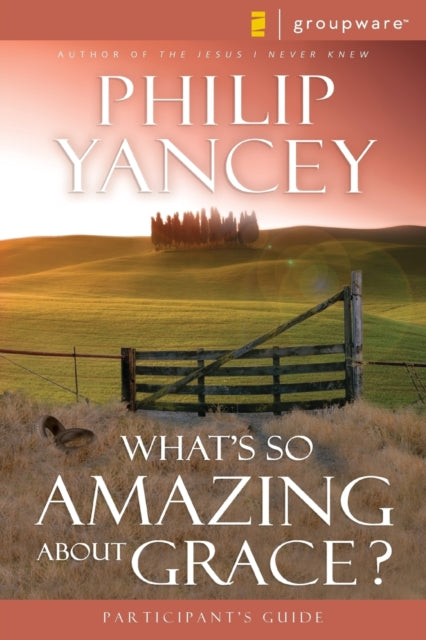 Book cover of: What's So Amazing About Grace? Participant's Guide. By: Philip Yancey