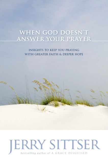 Book cover of: When God Doesn't Answer Your Prayer. By: Jerry Sittser