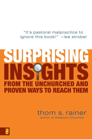 Surprising Insights from the Unchurched and Proven Ways to Reach Them