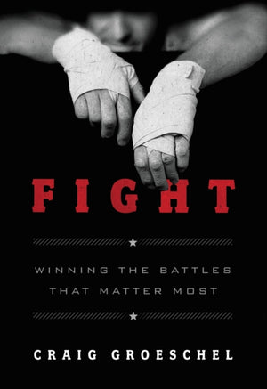 Fight, Winning the Battles That Matter Most