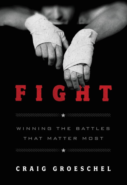 Fight, Winning the Battles That Matter Most