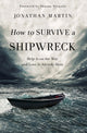 Book cover of: How to Survive a Shipwreck. By: Jonathan Martin
