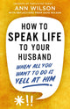 Book cover of: How to Speak Life to Your Husband. By: Ann Wilson