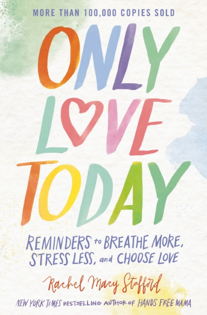 Book cover of: Only Love Today. By: Rachel Macy Stafford