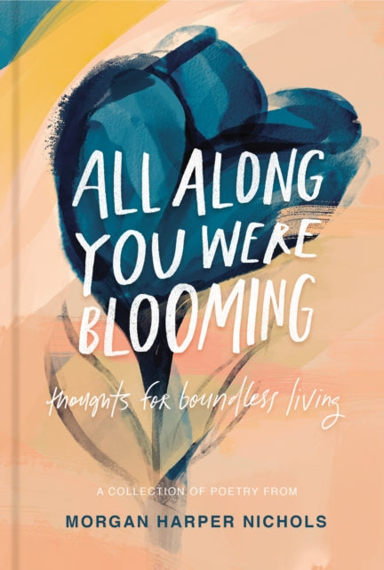 Book cover of: All Along You Were Blooming. By: Morgan Harper Nichols