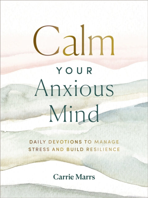 Book cover of: Calm Your Anxious Mind. By: Carrie Marrs