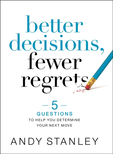 Book cover of: Better Decisions, Fewer Regrets. By: Andy Stanley