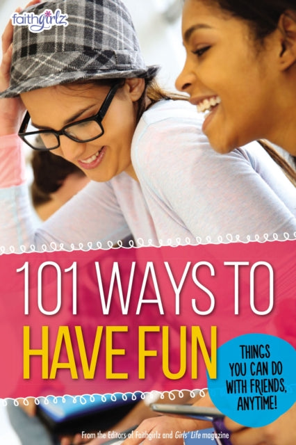 Book cover of: 101 Ways to Have Fun. By: From the From the Editors of Faithgirlz!
