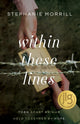 Book cover of: Within These Lines. By: Stephanie Morrill