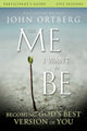 Book cover of: Me I Want to Be Bible Study Participant's Guide. By: John Ortberg
