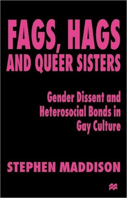 Book cover of: Fags, Hags and Queer Sisters. By: Stephen Maddison