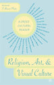 Book cover of: Religion, Art, and Visual Culture. By: S. Brent Plate