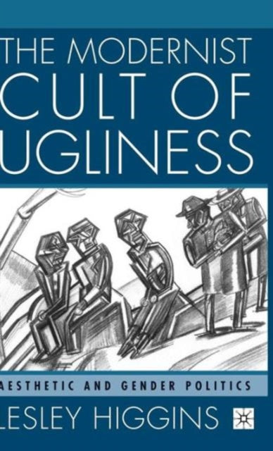 Book cover of: Modernist Cult of Ugliness. By: Lesley Higgins