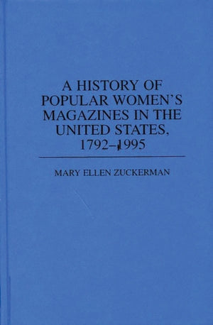 A History of Popular Women's Magazines in the United States, 1792-1995