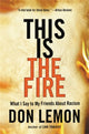 Book cover of: This Is the Fire. By: Don Lemon