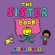 Book cover of: The Sister Book. By: Todd Parr
