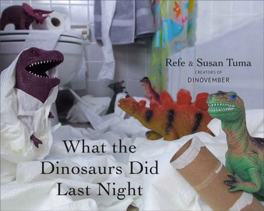 Book cover of: What the Dinosaurs Did Last Night. By: Refe Tuma
