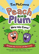 Book cover of: Peach and Plum: Here We Come!. By: Tim McCanna