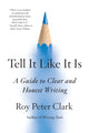 Book cover of: Tell It Like It Is. By: Roy Peter Clark