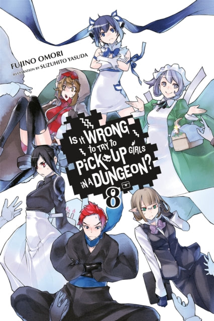 Book cover of: Is It Wrong to Try to Pick Up Girls in a Dungeon?, Vol. 8 (Novel). By: 大森藤ノ